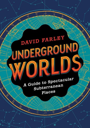 Underground Worlds: Ein Führer zu spektakulären unterirdischen Orten von Farley, David