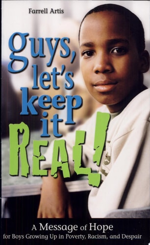 Guys, Let's Keep it Real! A Message of Hope for Boys Growing Up in Poverty, Racism, and Despair by Farrell Artis