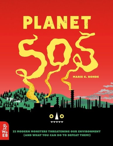 Planet SOS: 22 moderne Monster, die unsere Umwelt bedrohen von Marie G. Rohde