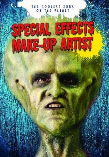 Special Effects Make-Up Artist (Coolest Jobs on the Planet) by Jonathan Craig