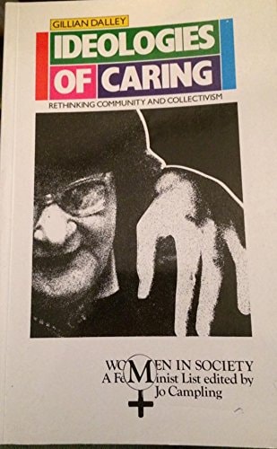 Ideologies of caring: Rethinking community and collectivism (Women in society) (Shelfworn) by Gillian Dalley