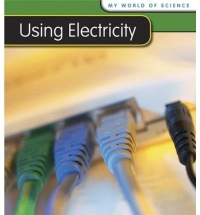 Using Electricity (Young Explorer: My World Of Science) (shelfworn) by Angela Royston