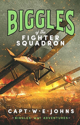 Biggles of the Fighter Squadron (Biggles' WW1 Adventures, 2) by Captain W.E. Johns