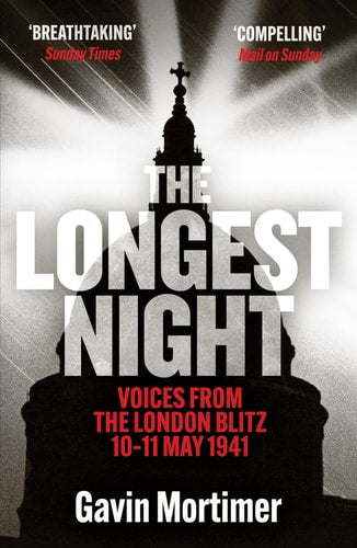 Longest Night: Voices from the London Blitz 10-11 May 1941 by Gavin Mortimer
