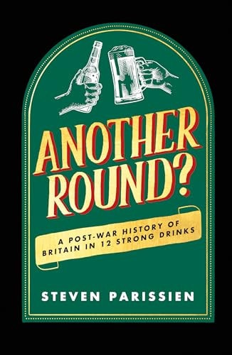 Another Round?: A Post-War History of Britain in Twelve Drinks by Amanda Cassidy