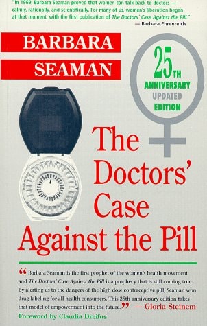 The Doctor's Case Against the Pill by Barbara Seaman