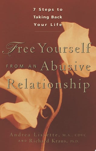 Free yourself from an abusive relationship: seven steps to taking back your life by Lissette, Andrea