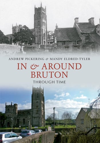 In and Around Bruton Through Time by Andrew Pickering | Mandy Eldred-Tyler