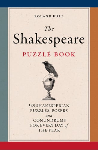 The Shakespeare Puzzle Book 365 Shakesperean Puzzles, Posers and Conundrums for Every Day of the Year by Roland Hall