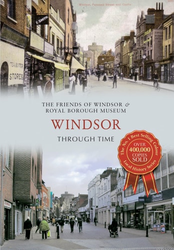 Windsor Through Time by Friends of Windsor & Royal Museum