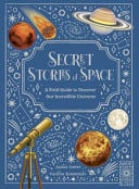 Secret Stories of Space - A Fieldguide to Uncover Our Incredible Universe by Saskia Gwinn