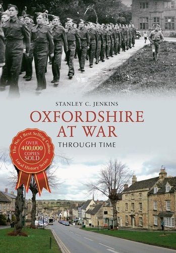 Oxfordshire at War Through Time by Stanley C. Jenkins