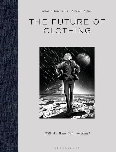 (TXS) The Future of Clothing: Will We Wear Suits on Mars? by Simone Achermann | Stephan Sigrist