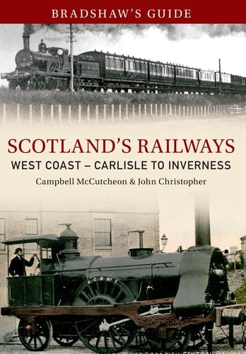 Bradshaw's Guide Scotlands Railways West Coast - Carlisle to Inverness: Volume 5 by John Christopher | Campbell McCutcheon