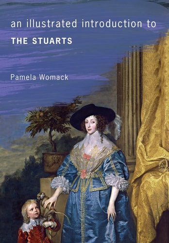 An Illustrated Introduction to the Stuarts (shelfworn) by Pamela Womack