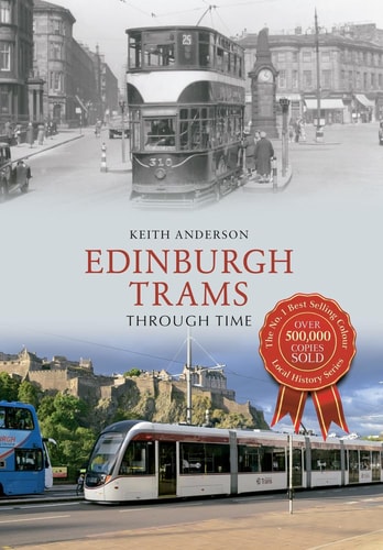 Edinburgh Trams Through Time by Keith Anderson