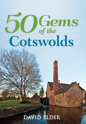 50 Juwelen der Cotswolds: Die Geschichte und das Erbe der berühmtesten Orte von David Elder