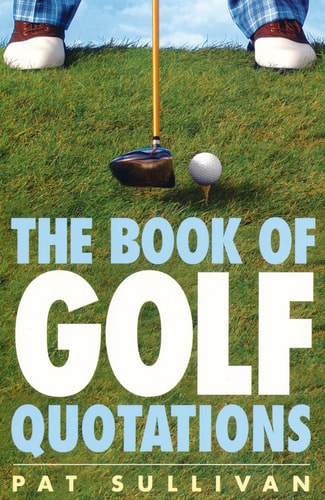 The Book of Golf Quotations by Pat Sullivan | Bob Chieger