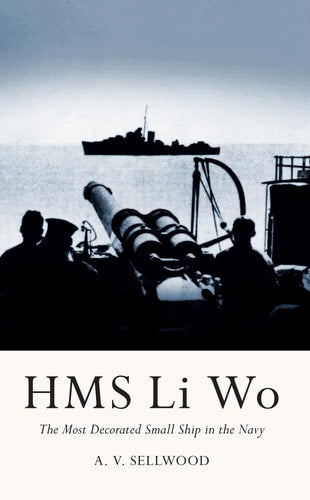 HMS Li Wo: The Most Decorated Small Ship in the Navy (shelf worn) by Arthur V. Sellwood