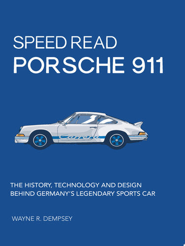 Speed Read Porsche 911: The History, Technology and Design Behind Germany's Legendary Sports Car by Dempsey, Wayne R.