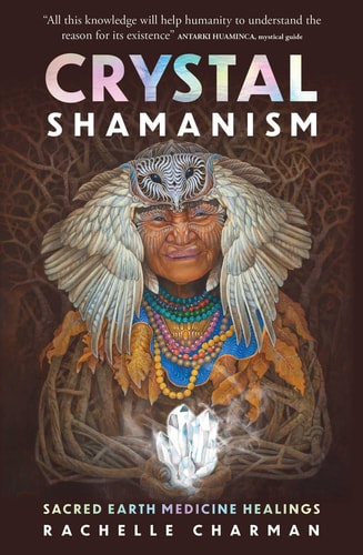 (TXS) Crystal Shamanism: Sacred Earth Medicine Healings by Rachelle Charman