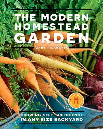 Modern Homestead Garden: Growing Self-sufficiency in Any Size Backyard by Pilarchik, Gary