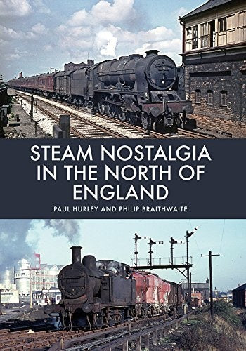 Steam Nostalgia in the North of England by Paul Hurley | Philip Braithwaite