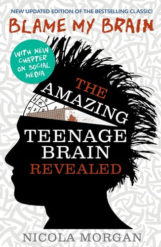 Blame My Brain – Erstaunliches Teenager-Gehirn von Nicola Morgan