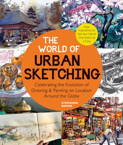 World of Urban Sketching: Celebrating the Evolution of Drawing and Painting on Location Around by Bower, Stephanie