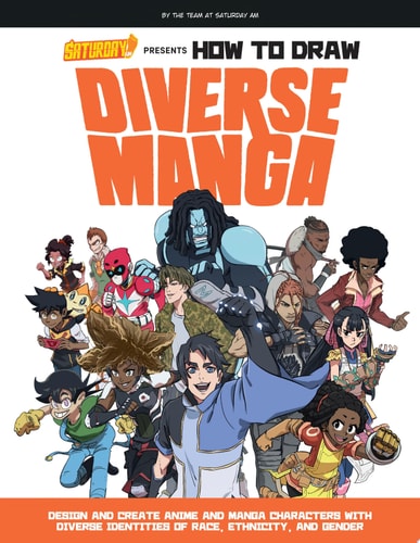 Saturday AM Presents How to Draw Diverse Manga: Design & Create Anime & Manga Characters by Saturday AM