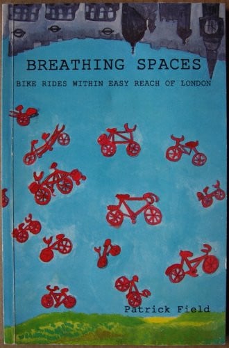 Breathing Spaces 24 Bike Rides Within Easy Reach of London by Patrick Field