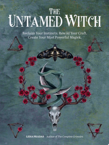 (TXS)The Untamed Witch: Reclaim Your Instincts. Rewild Your Craft. Create Your Most Powerful Magick. by Lidia Pradas