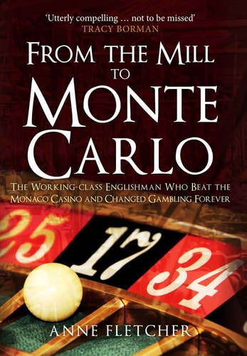 Von der Mühle nach Monte Carlo: Der Engländer aus der Arbeiterklasse, der das Casino von Monaco besiegte, von Anne Fletcher