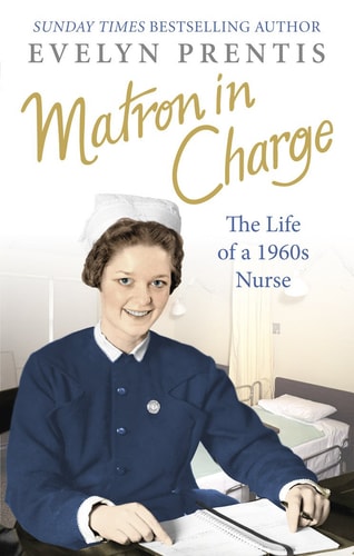 Matron In Charge: The Life of a 1960s Nurse (shelf worn) by Evelyn Prentis