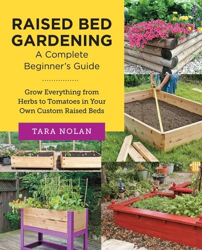 Raised Bed Gardening: A Complete Beginner's Guide by Tara Nolan