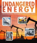 Endangered Energy Investigating the Scarcity of Fossil Fuels by Rani Iyer