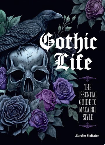 Gothic Life: The Essential Guide to Macabre Style by Aurelio Voltaire