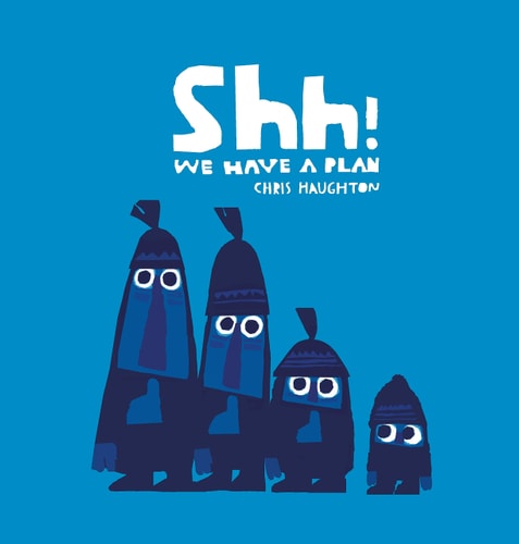 Shh We Have A Plan by Chris Haughton