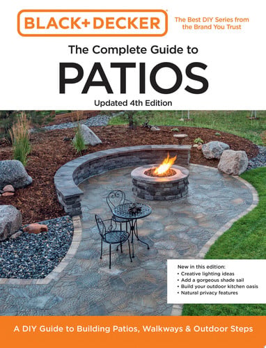 Black and Decker Complete Guide to Patios Updated 4th Edition A DIY Guide to Building Patios, Walkways, and Outdoor Steps by Editors of Cool Springs Press | Chris Peterson