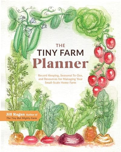 Tiny Farm Planner: Record Keeping, Seasonal To-Dos, and Resources for Managing Your Small-Scale Home by Ragan, Jill