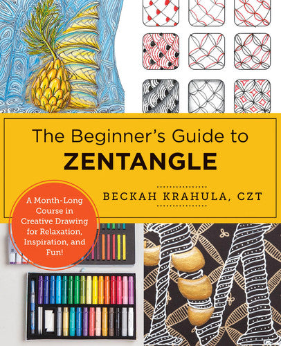 Beginner's Guide to Zentangle: A Month-Long Course in Creative Drawing for Relaxation, Inspiration, by Krahula, Beckah