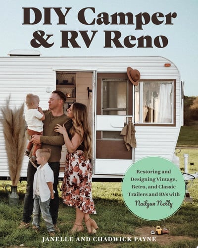 DIY Camper and RV Reno: restoring and designing vintage, retro, and classic trailers and RVS with Nailgun Nelly by Payne, Janelle