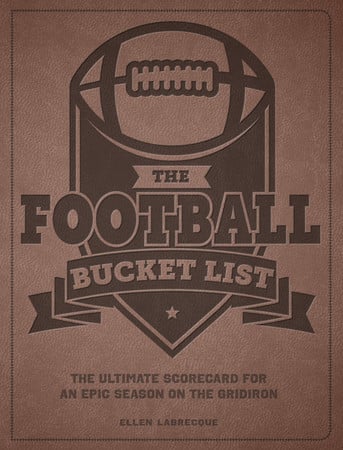 The Football Bucket List: The Ultimate Scorecard for an Epic Season on the Gridiron by Ellen Labrecque
