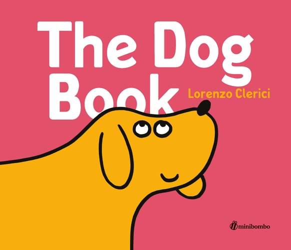 The Dog Book: a minibombo book by Lorenzo Clerici