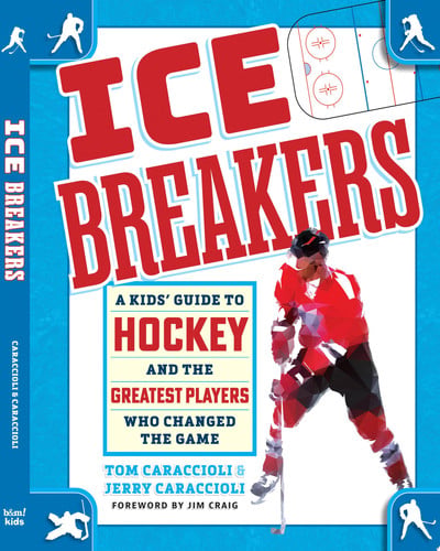 Ice Breakers: A Kids' Guide to Hockey and the Greatest Players Who Changed the Game by Caraccioli, Tom