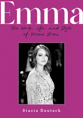 Emma: The Work, Life, And Style Of Emma Stone by Hein, Virginia | Wong, Gail L.