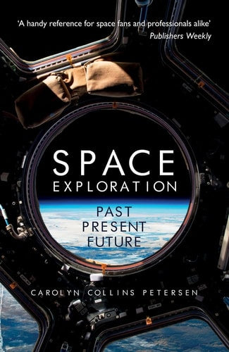 Space Exploration: Past Present Future by Carolyn Collins Petersen