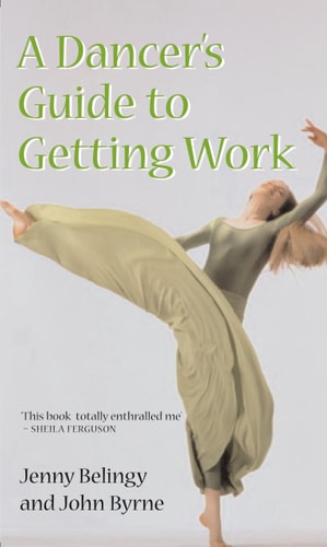 A Dancer's Guide To Getting Work by Jenny Belingy | John Byrne