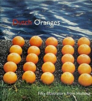 Dutch Oranges Fifty Illustrators from Holland by Truusje Vrooland-Löb | Annelies Fontijne