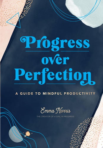 Progress Over Perfection: A Guide to Mindful Productivity by Norris, Emma
